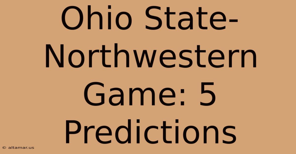 Ohio State-Northwestern Game: 5 Predictions