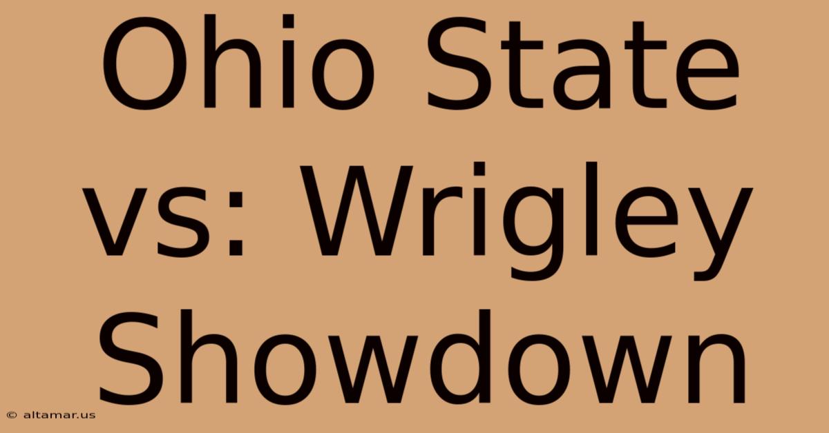 Ohio State Vs: Wrigley Showdown