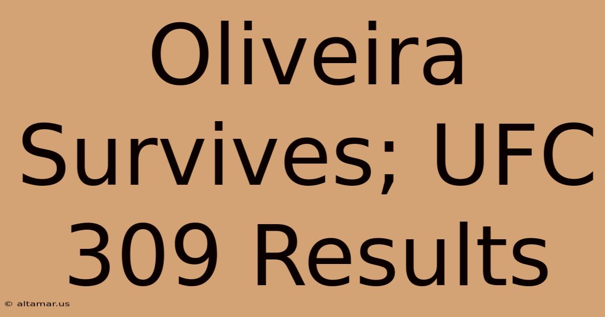 Oliveira Survives; UFC 309 Results