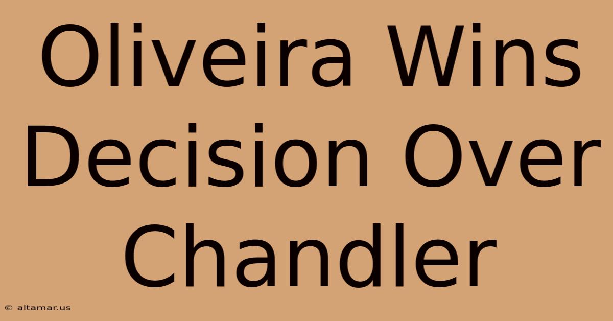 Oliveira Wins Decision Over Chandler