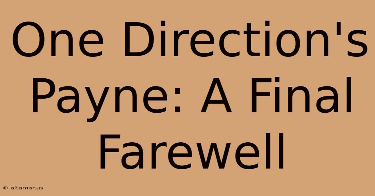 One Direction's Payne: A Final Farewell