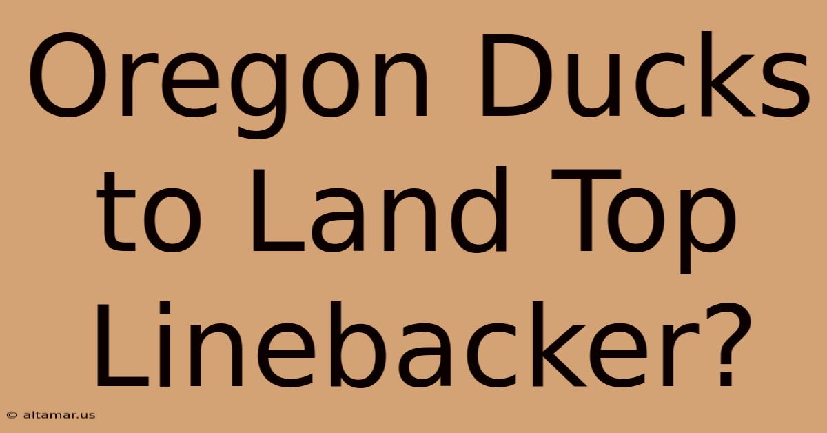 Oregon Ducks To Land Top Linebacker?