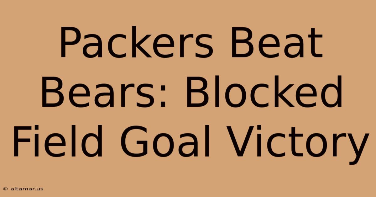 Packers Beat Bears: Blocked Field Goal Victory