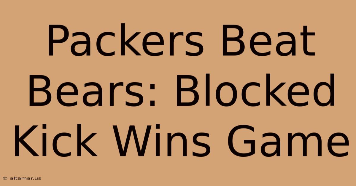 Packers Beat Bears: Blocked Kick Wins Game