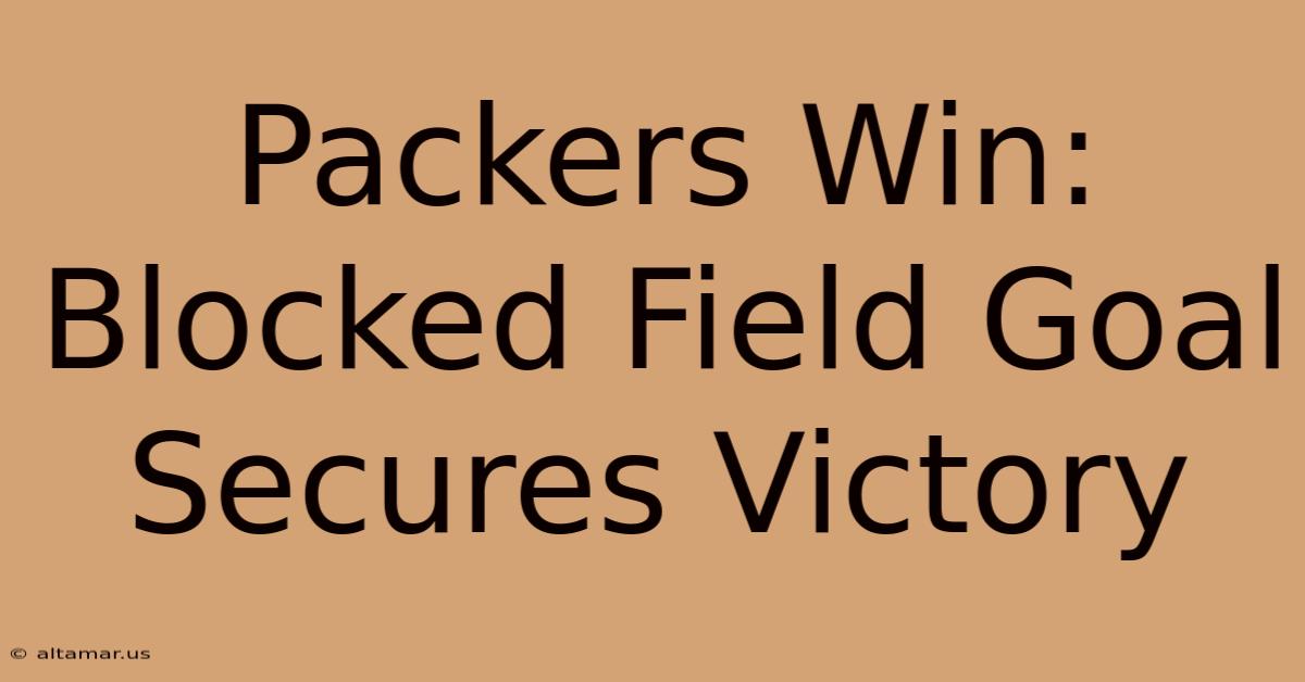 Packers Win: Blocked Field Goal Secures Victory