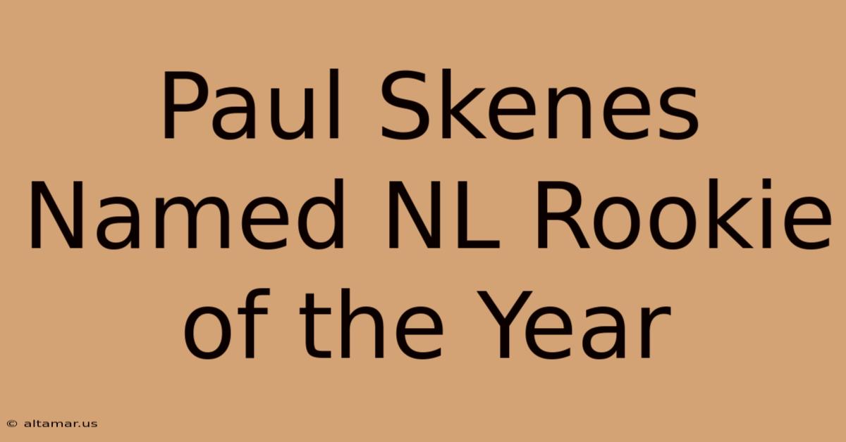 Paul Skenes Named NL Rookie Of The Year