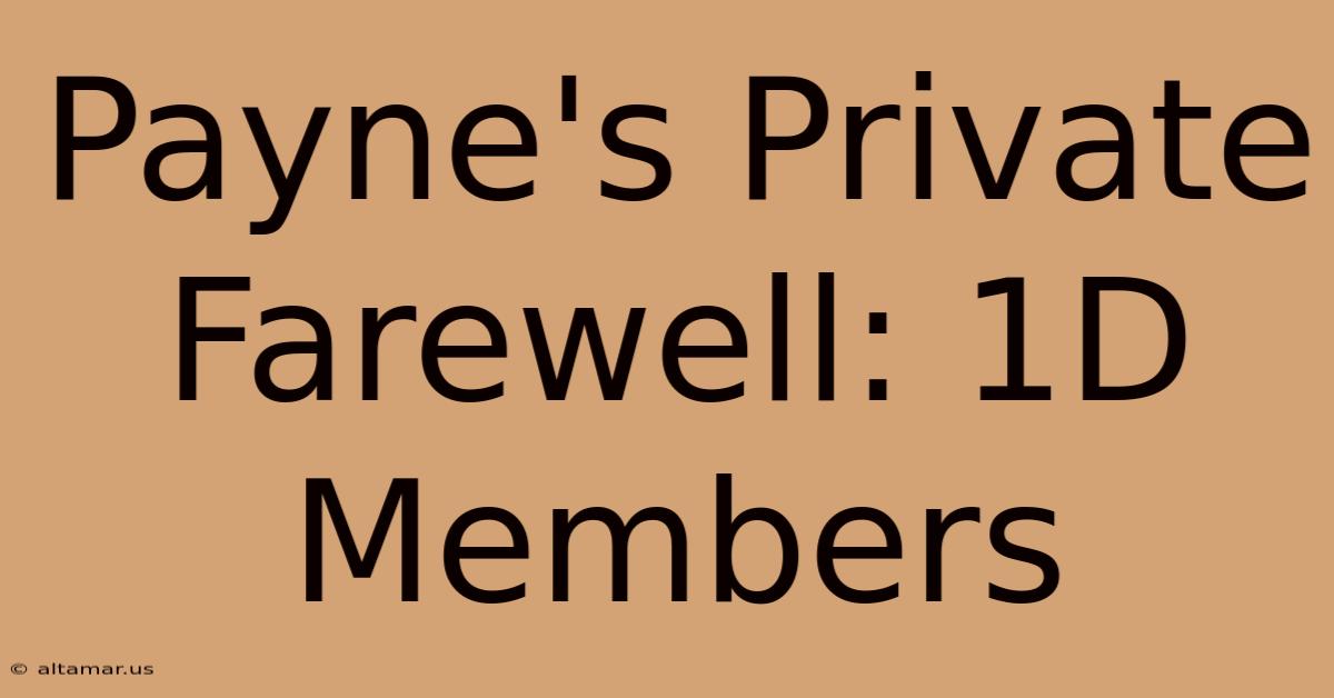 Payne's Private Farewell: 1D Members