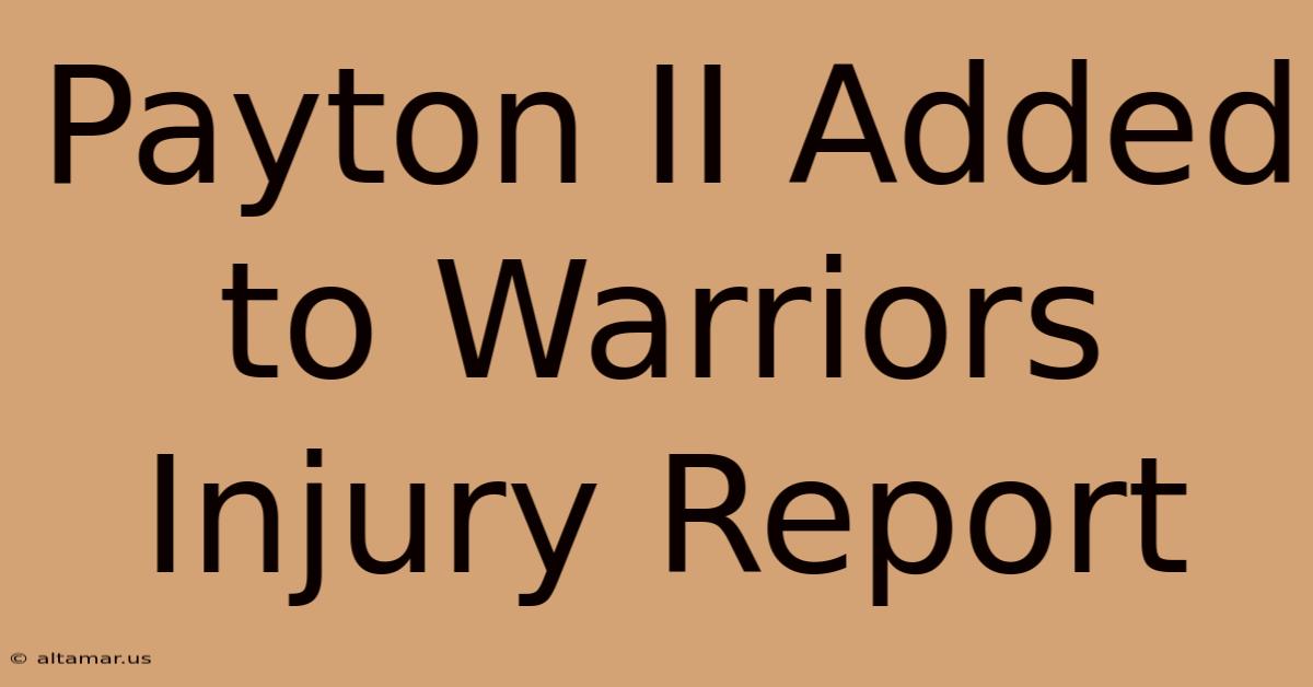 Payton II Added To Warriors Injury Report