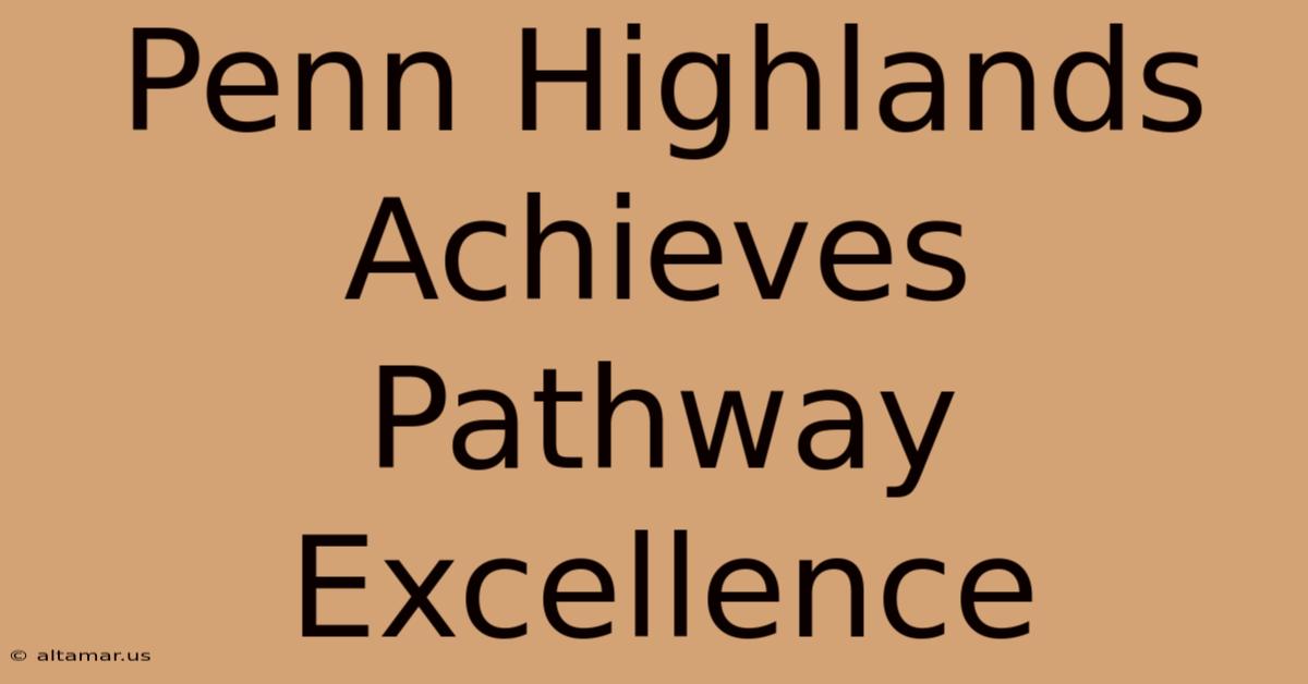 Penn Highlands Achieves Pathway Excellence