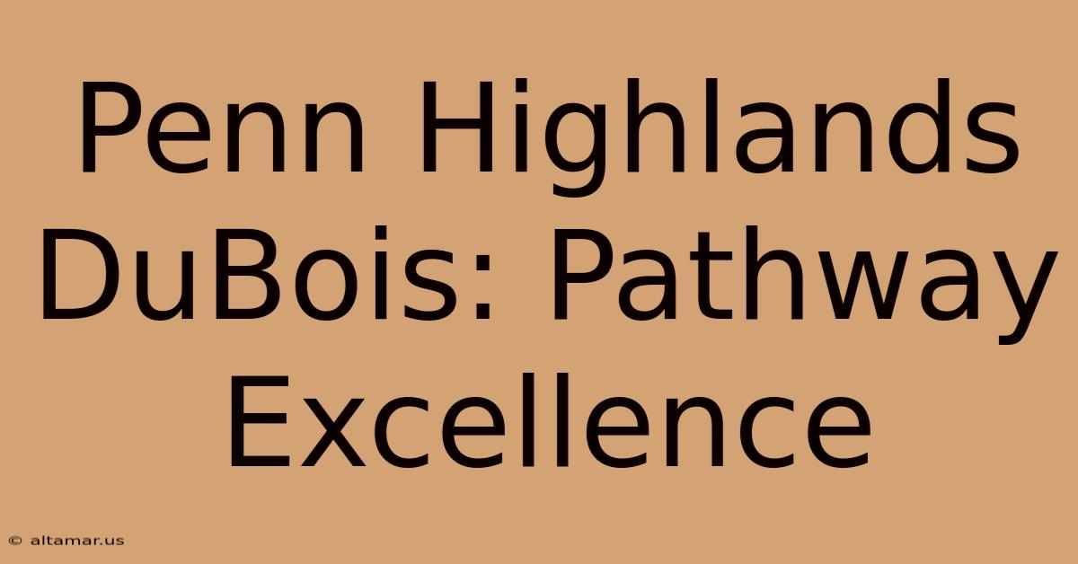 Penn Highlands DuBois: Pathway Excellence