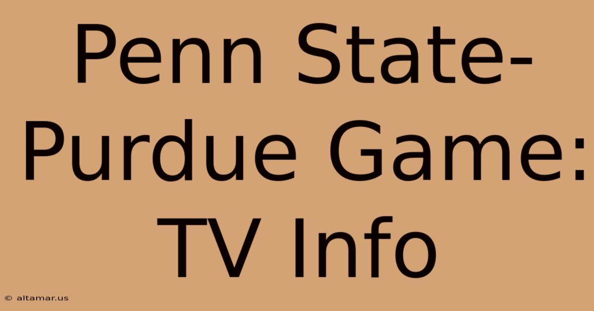 Penn State-Purdue Game: TV Info