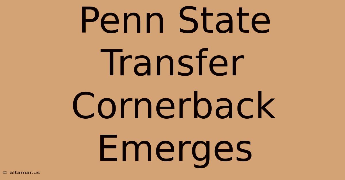 Penn State Transfer Cornerback Emerges