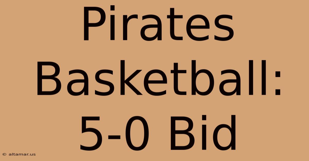 Pirates Basketball: 5-0 Bid