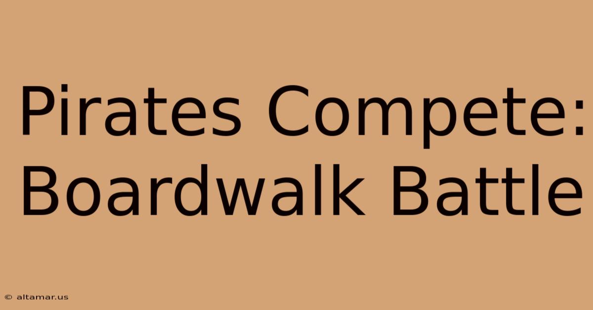 Pirates Compete: Boardwalk Battle