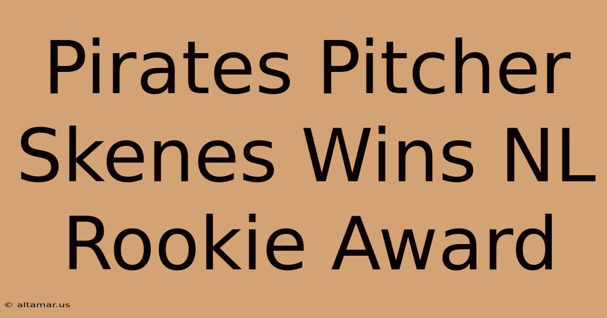 Pirates Pitcher Skenes Wins NL Rookie Award