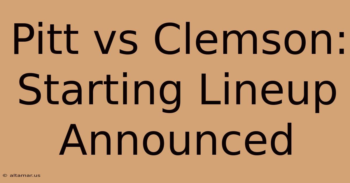 Pitt Vs Clemson: Starting Lineup Announced