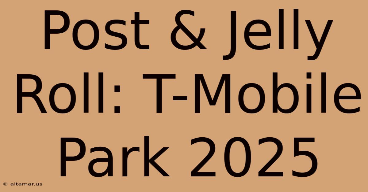 Post & Jelly Roll: T-Mobile Park 2025