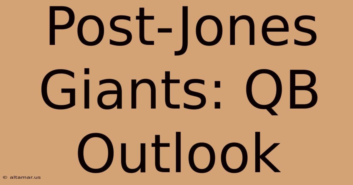 Post-Jones Giants: QB Outlook