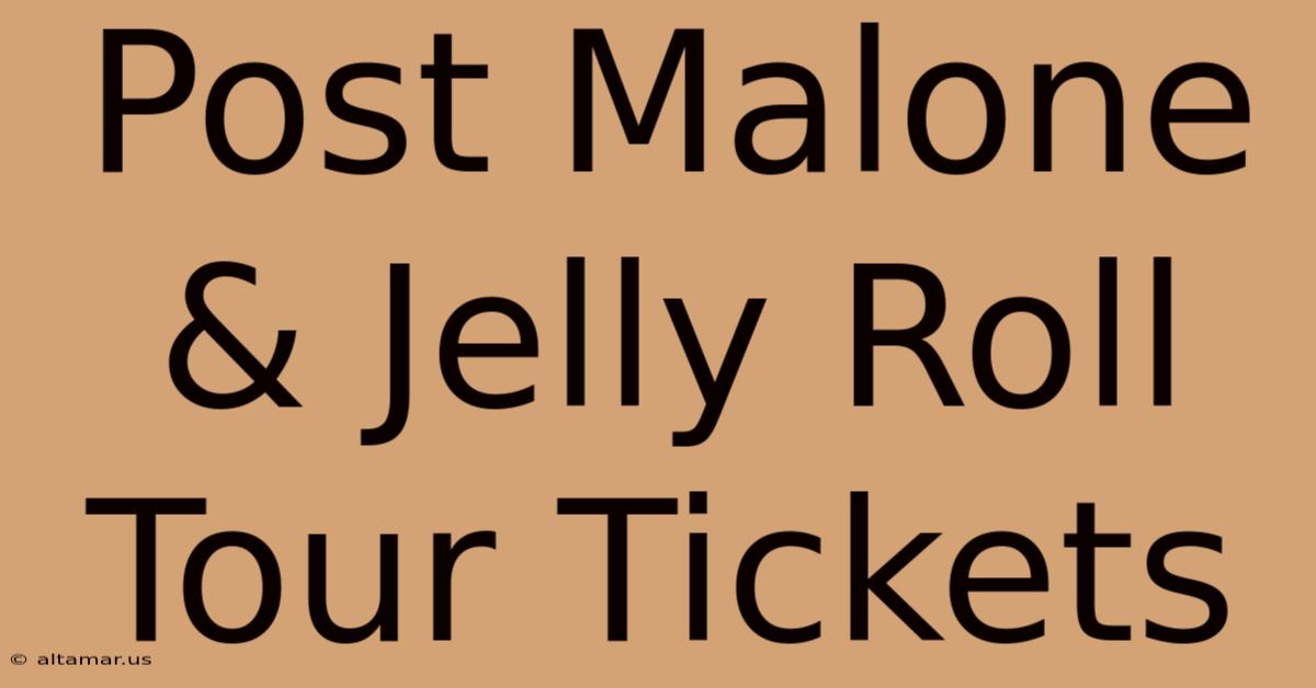 Post Malone & Jelly Roll Tour Tickets