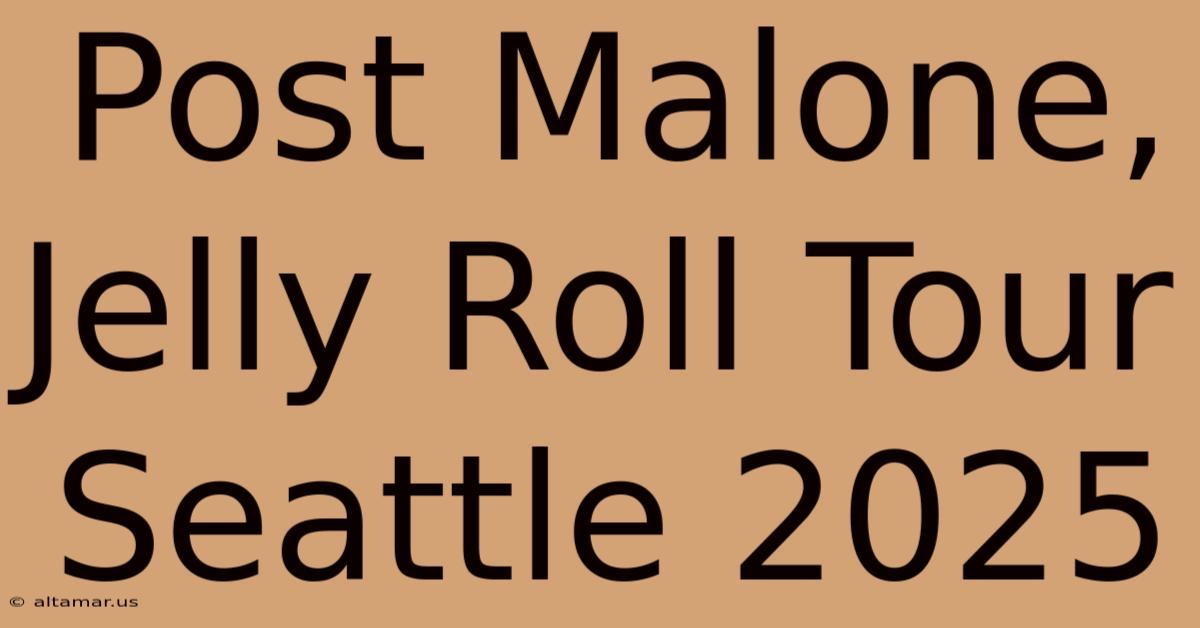 Post Malone, Jelly Roll Tour Seattle 2025