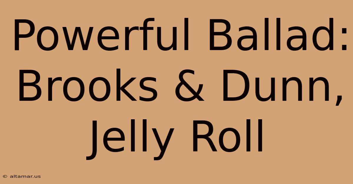 Powerful Ballad: Brooks & Dunn, Jelly Roll