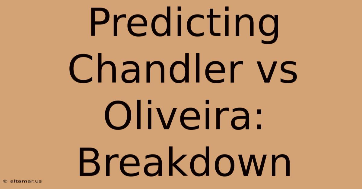 Predicting Chandler Vs Oliveira: Breakdown