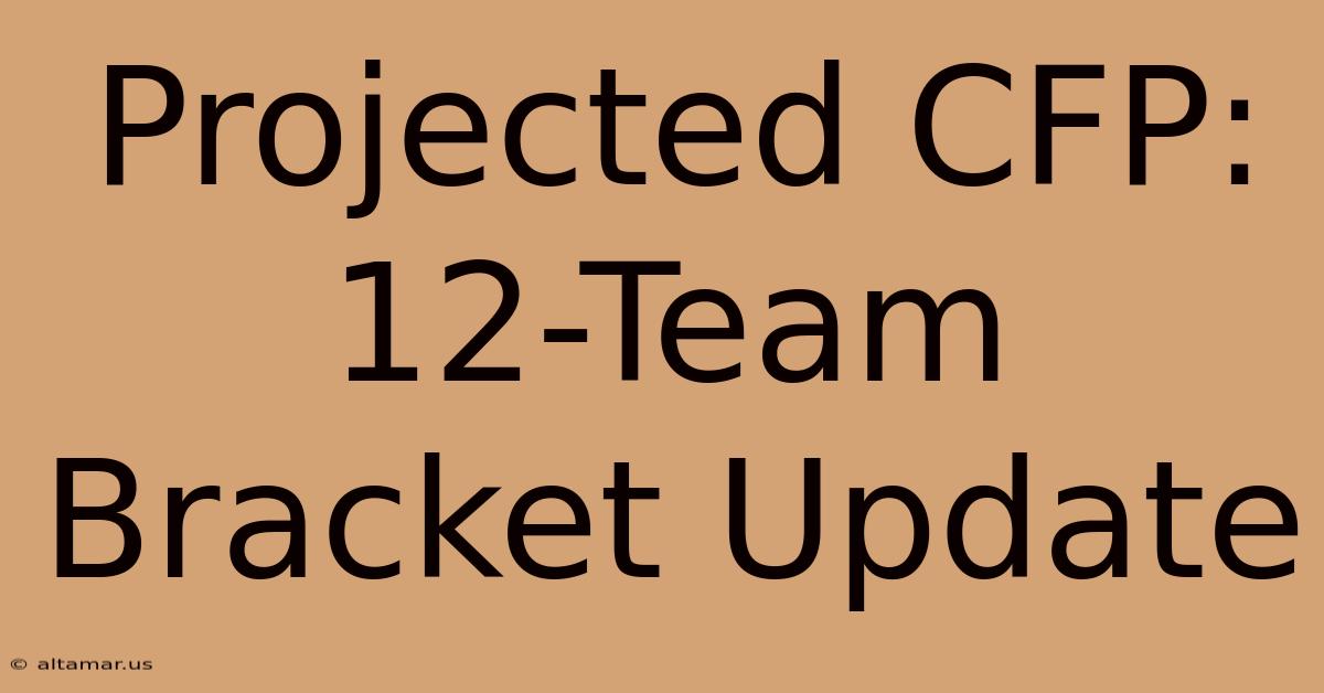 Projected CFP: 12-Team Bracket Update