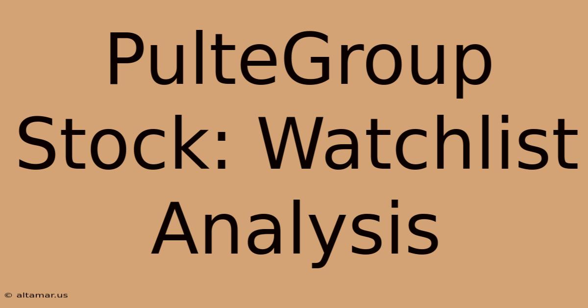 PulteGroup Stock: Watchlist Analysis