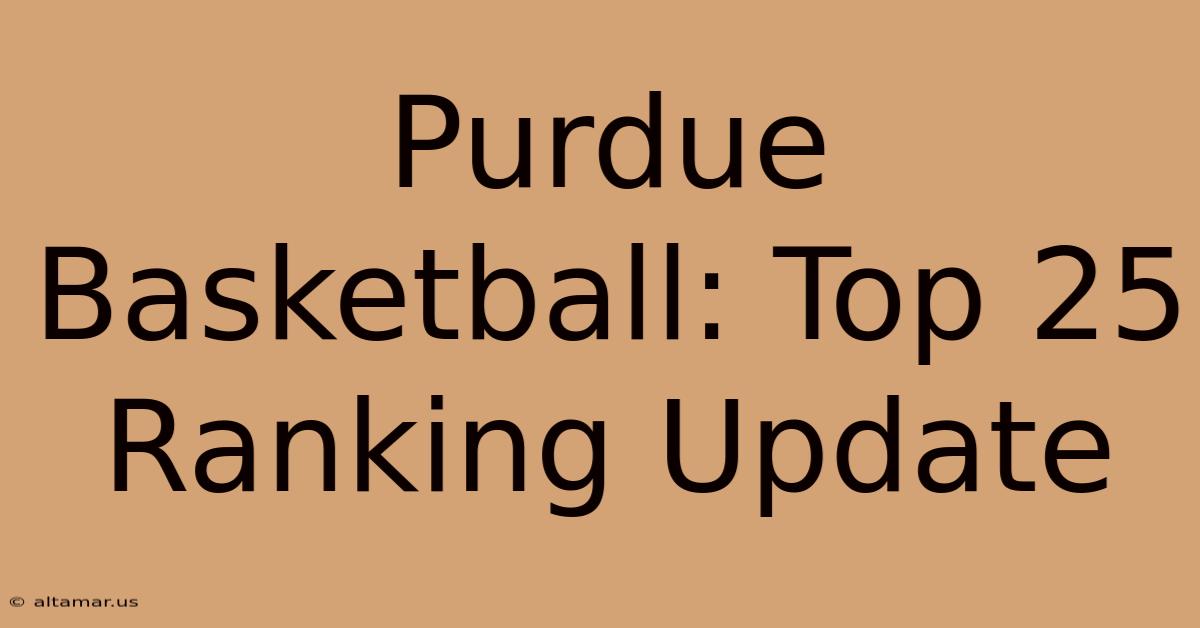 Purdue Basketball: Top 25 Ranking Update