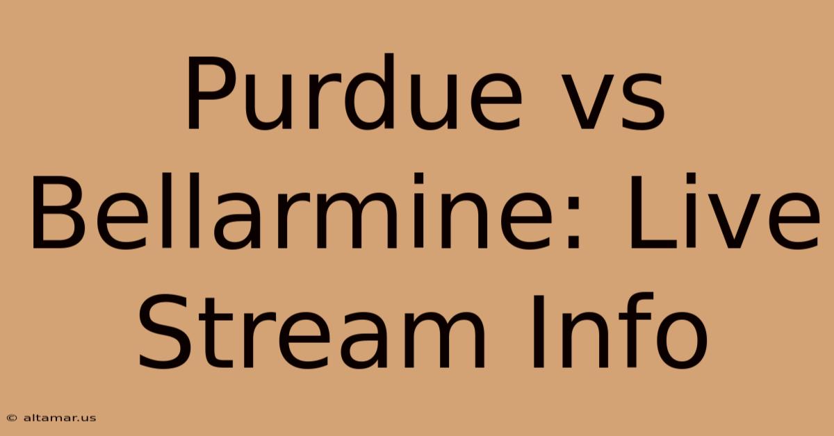 Purdue Vs Bellarmine: Live Stream Info