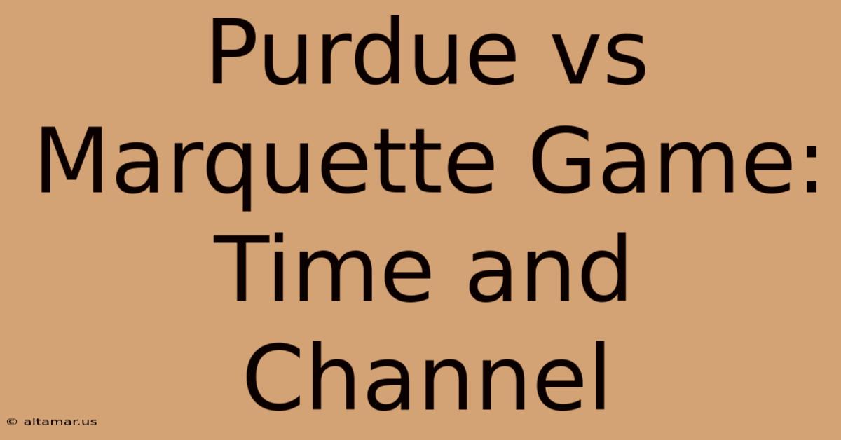 Purdue Vs Marquette Game: Time And Channel