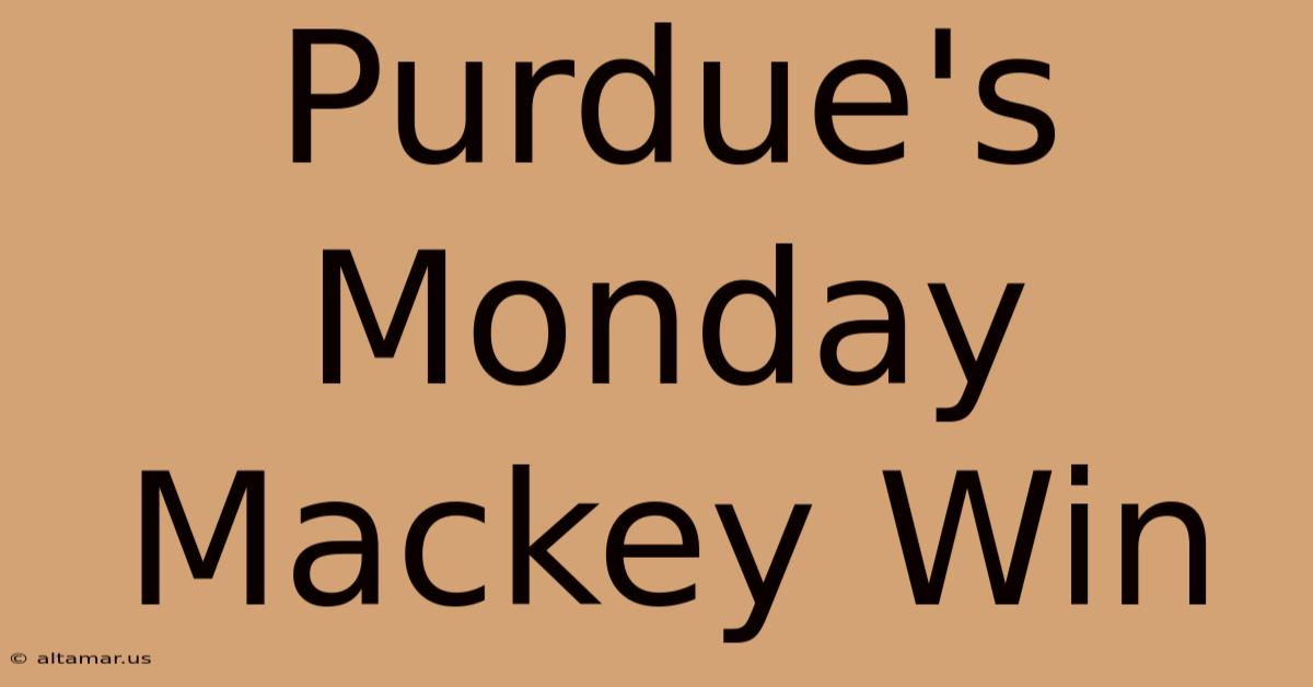 Purdue's Monday Mackey Win