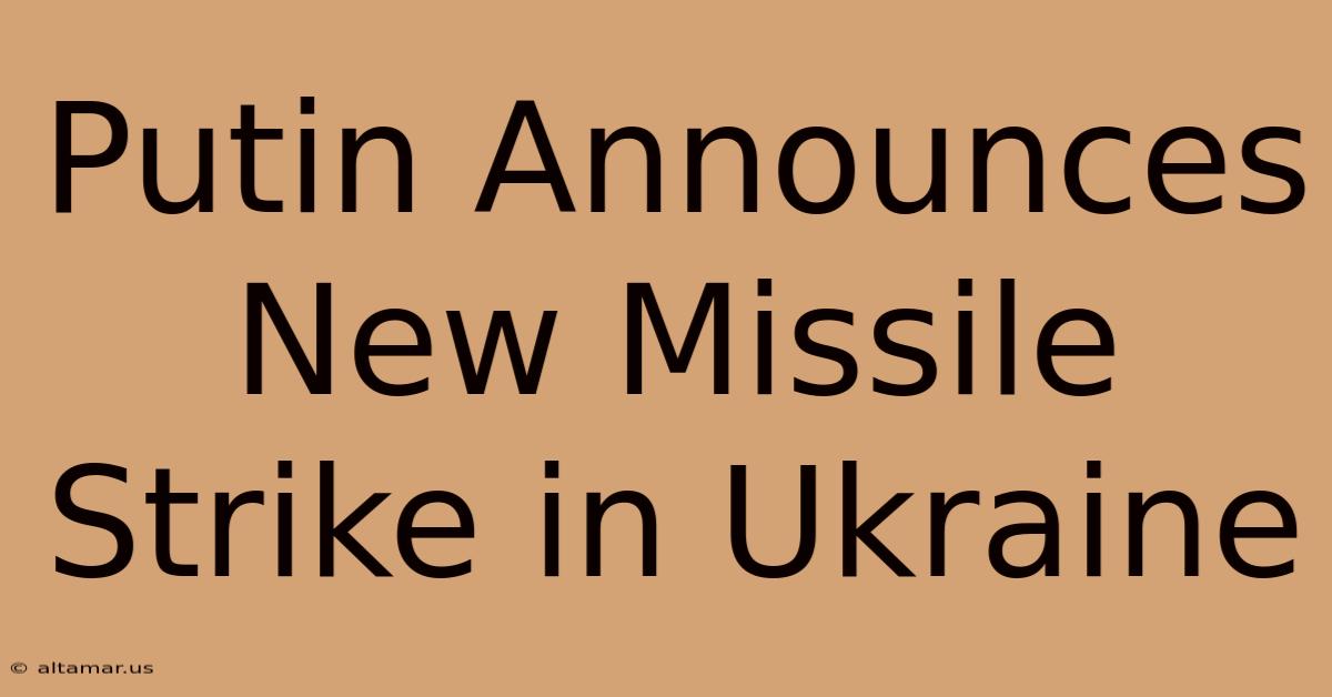 Putin Announces New Missile Strike In Ukraine