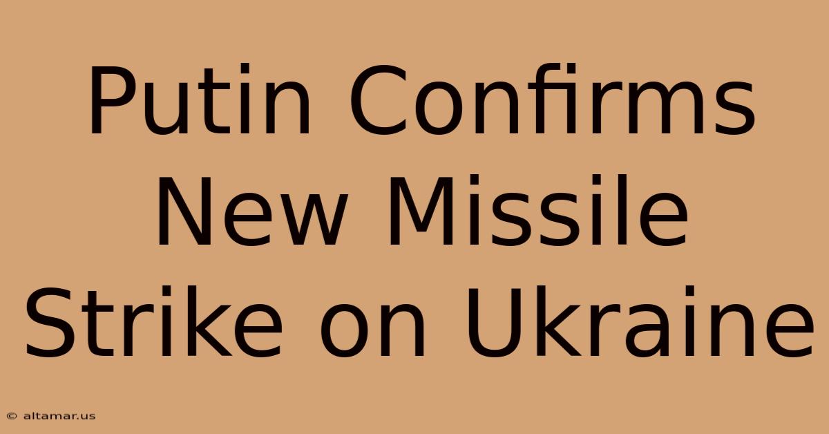 Putin Confirms New Missile Strike On Ukraine