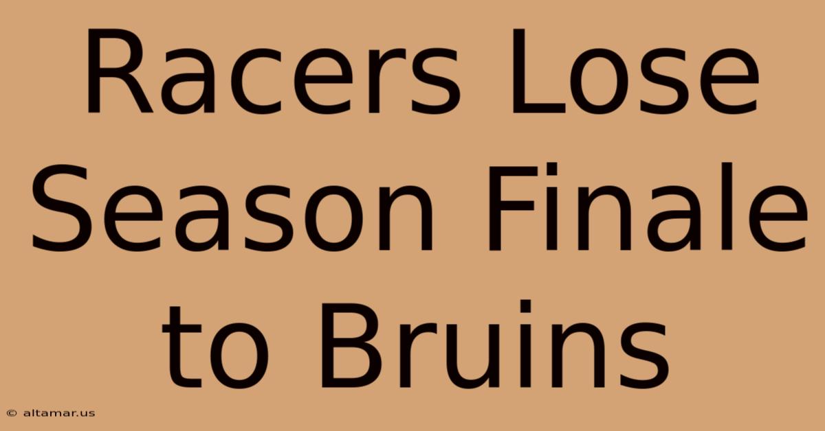 Racers Lose Season Finale To Bruins