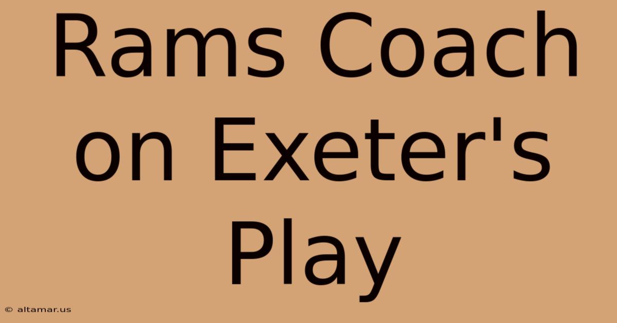 Rams Coach On Exeter's Play