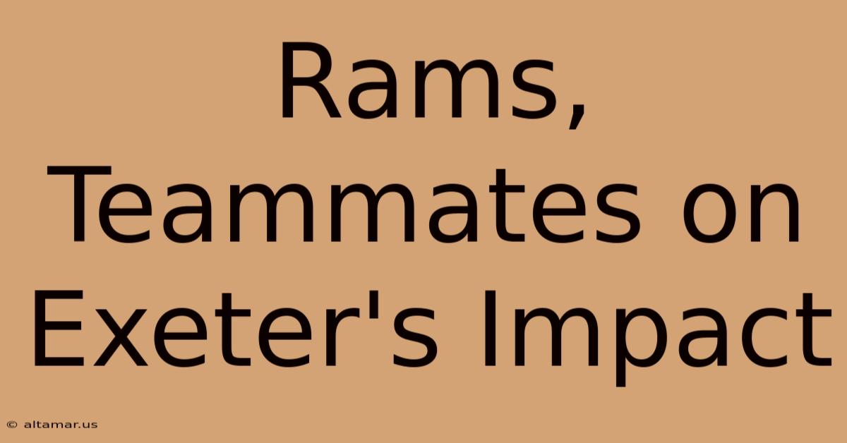 Rams, Teammates On Exeter's Impact