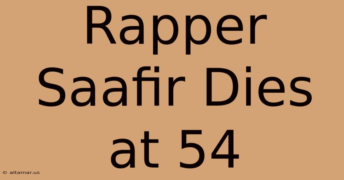 Rapper Saafir Dies At 54