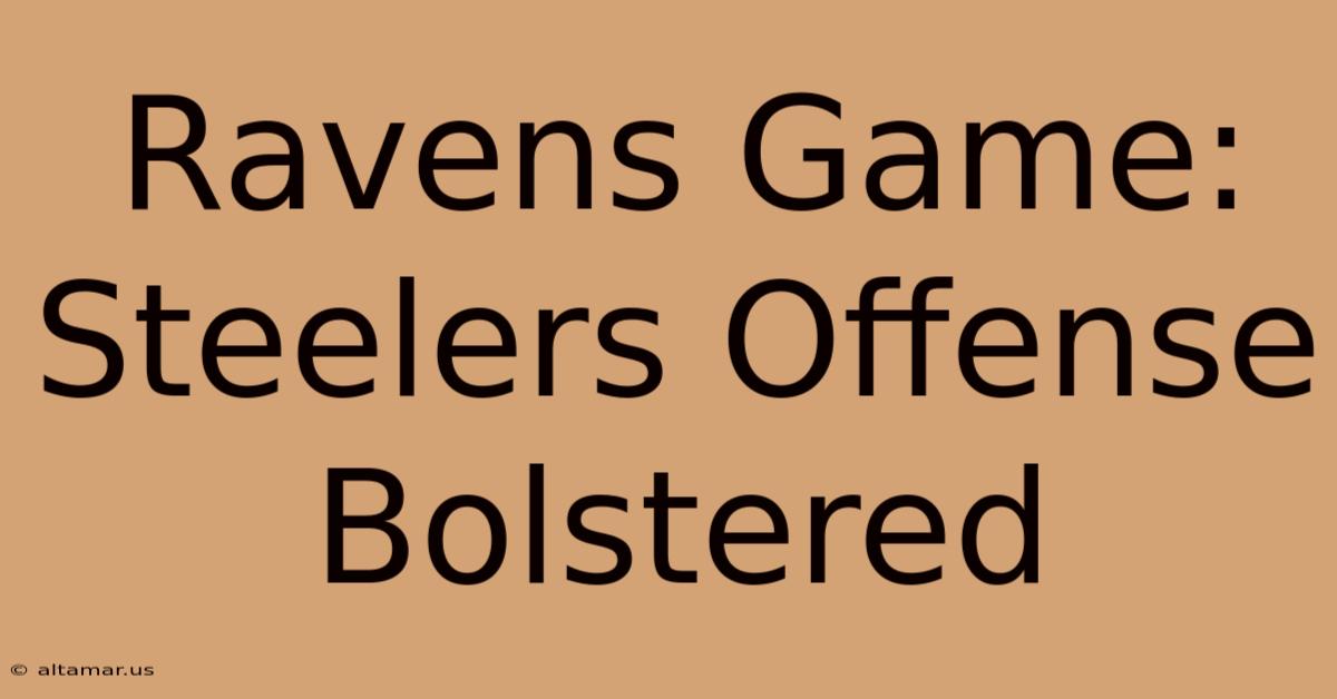 Ravens Game: Steelers Offense Bolstered