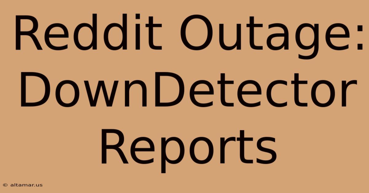 Reddit Outage: DownDetector Reports