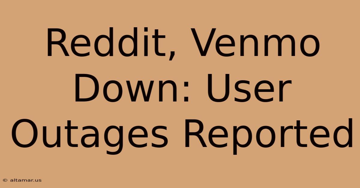 Reddit, Venmo Down: User Outages Reported