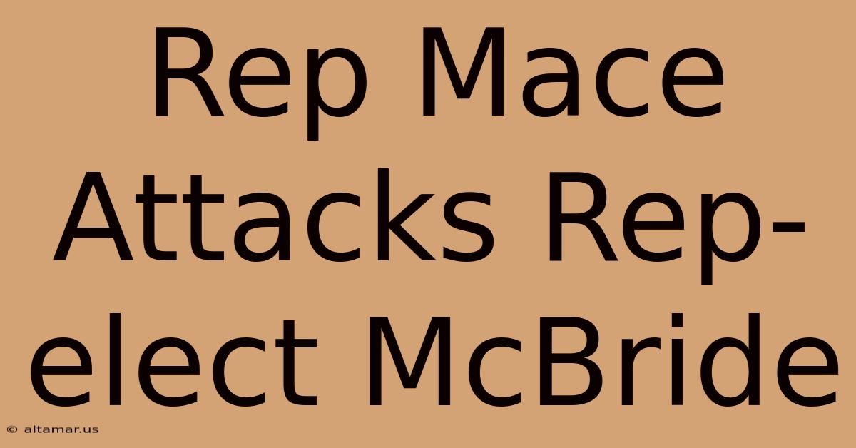 Rep Mace Attacks Rep-elect McBride