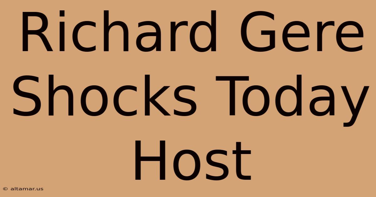 Richard Gere Shocks Today Host