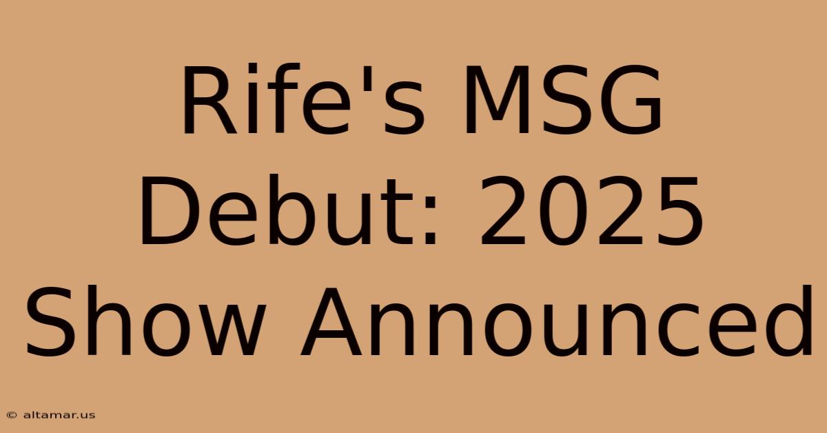 Rife's MSG Debut: 2025 Show Announced