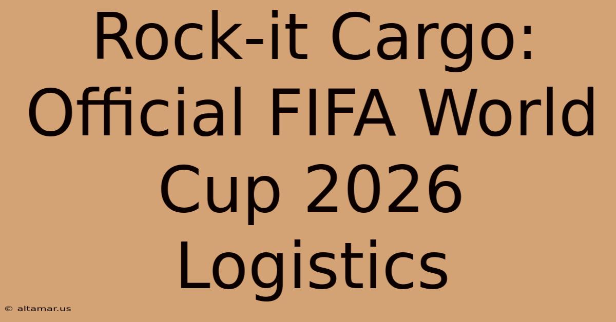 Rock-it Cargo: Official FIFA World Cup 2026 Logistics