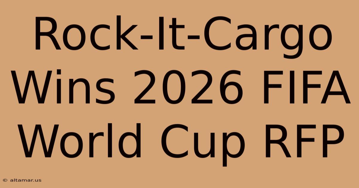 Rock-It-Cargo Wins 2026 FIFA World Cup RFP