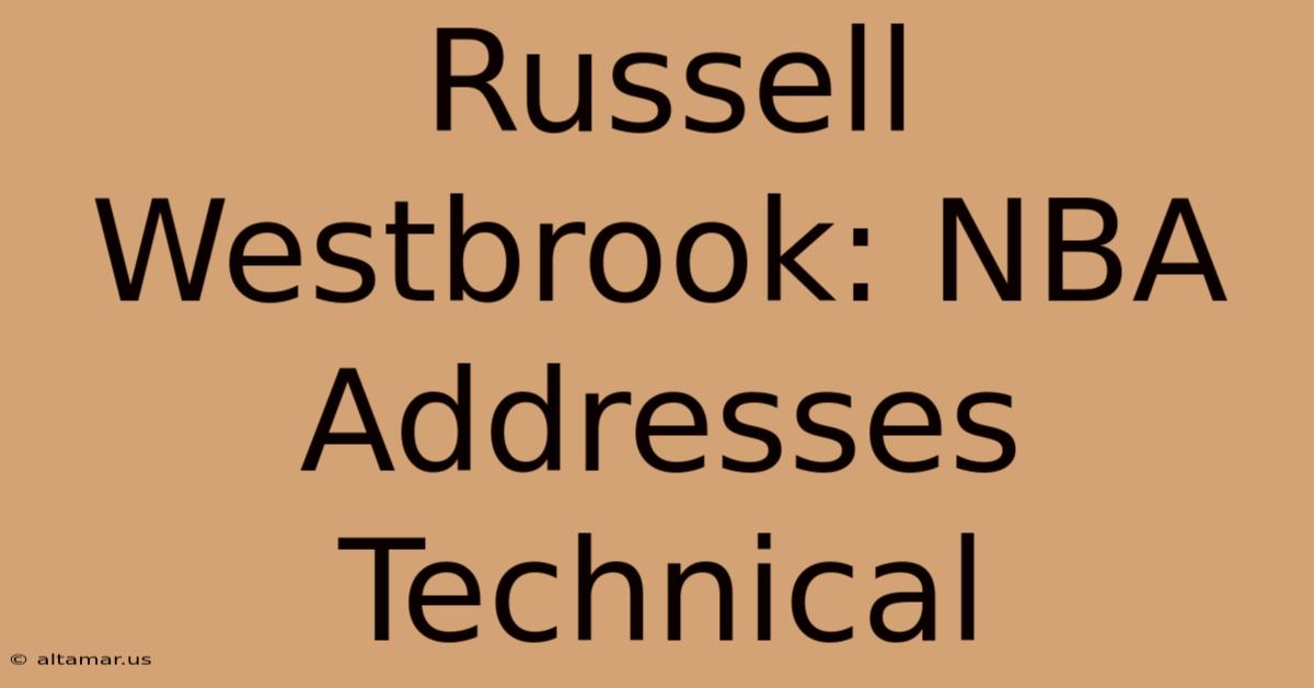 Russell Westbrook: NBA Addresses Technical