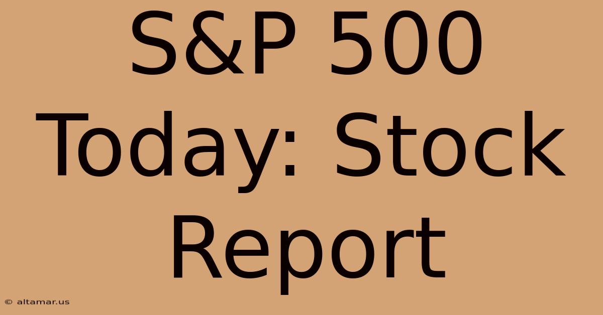 S&P 500 Today: Stock Report