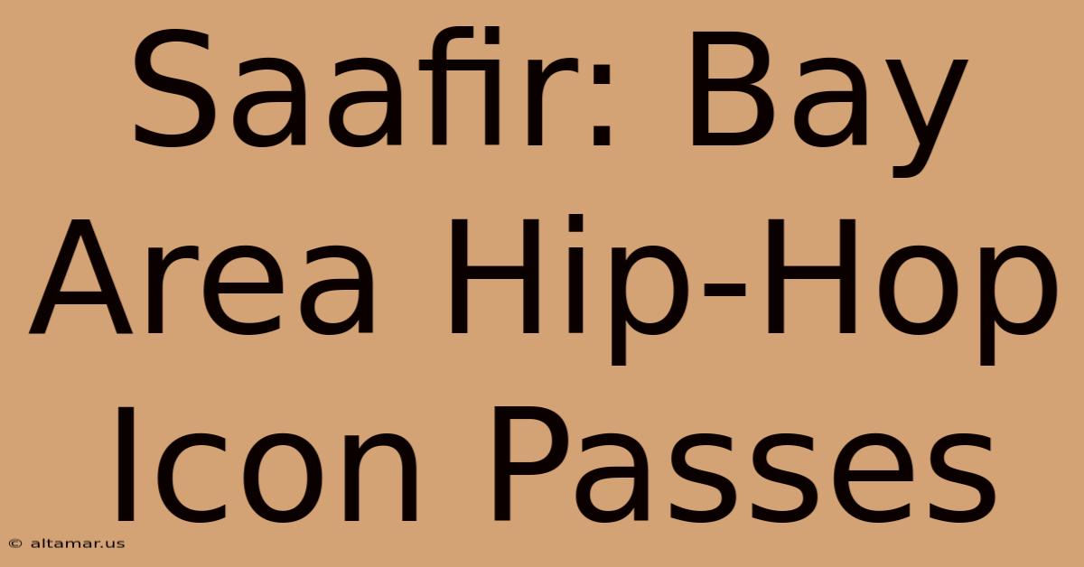 Saafir: Bay Area Hip-Hop Icon Passes