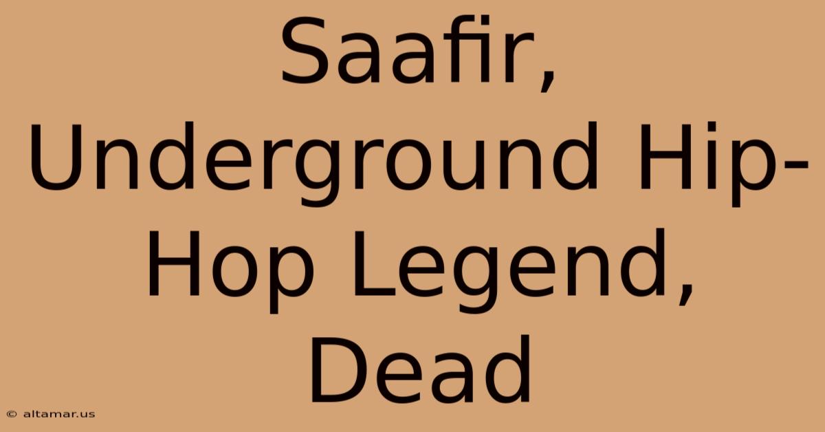 Saafir, Underground Hip-Hop Legend, Dead